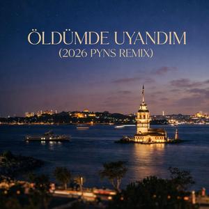 Öldümde Uyandım (2026 PYNS REMİX)