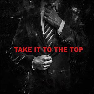 Take It To The Top