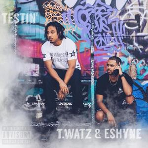 Testin' (feat. E-$hyne)