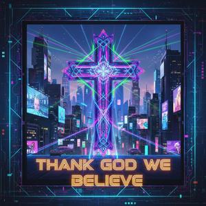 Thank God We Believe
