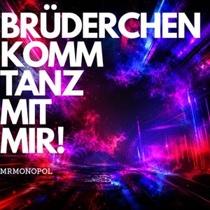 BRÜDERCHEN KOMM TANZ MIT MIR!