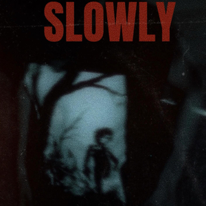 Slowly