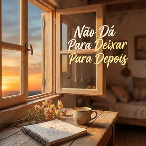 Não dá para deixar para depois