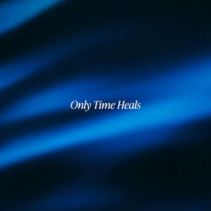 Only Time Heals