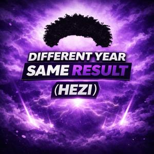 DIFFERENT YEAR, SAME RESULT (HEZI)
