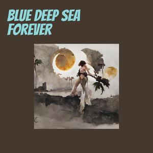 Blue Deep Sea Forever