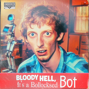 Bloody Hell, It's a Bollocksed Bot