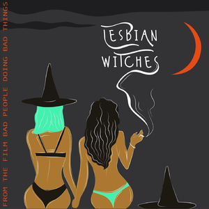 Lesbian Witches (From the Film "Bad People Doing Bad Things") [feat. Olivia Phillips]