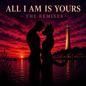 All I Am Is Yours (Soft Kneel Mix)
