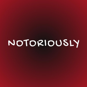 Notoriously