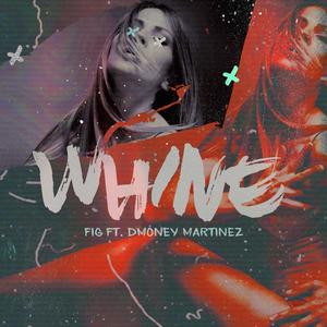 Whine (feat. Dmoney Martinez)