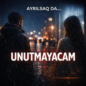 Ayrılsaq da Unutmayacam
