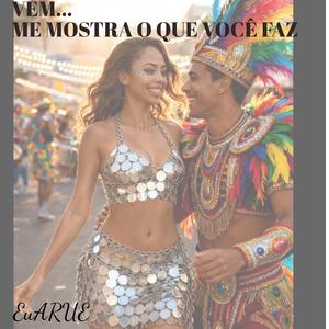 VEM... ME MOSTRA O QUE VOCÊ FAZ