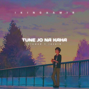 Tune jo na kaha (slowed reverb)