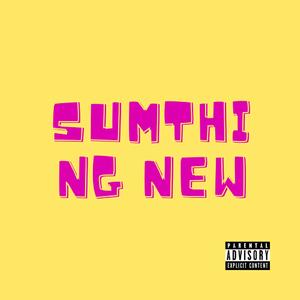 sumthing new