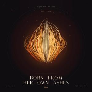 BORN FROM HER OWN ASHES