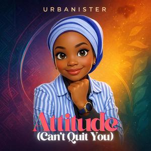 Attitude (Can't Quit You)
