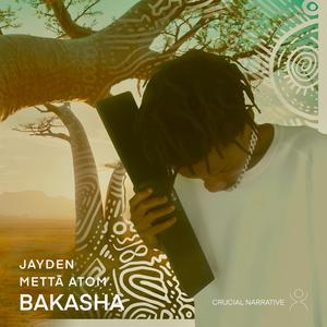 Bakasha (feat. Mettā Atom & Jayden)