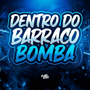 Dentro do Barraco Bomba