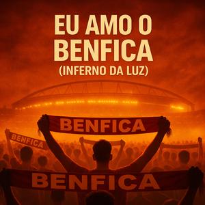 Eu Amo o Benfica (Inferno da Luz)