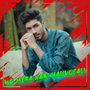 WOH MERA NABI HAI (Vocal)