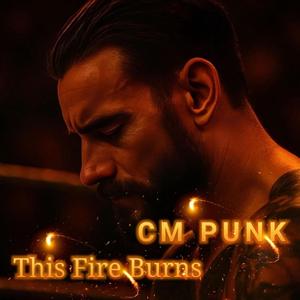 CM Punk " This Fire Burns " (Emotional Version)