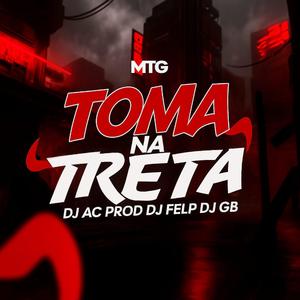 MTG TOMA NA TRETA (feat. Dj Ac Prod & Dj Gb)