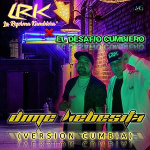 Dime Bebesita (feat. El Desafio Cumbiero)