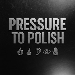 PRESSURE TO POLISH