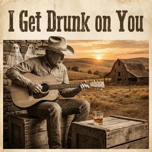 I Get Drunk on You