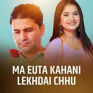 Ma Euta Kahani Lekhdai Chhu