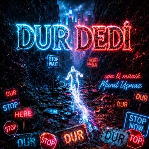 DUR DEDİ