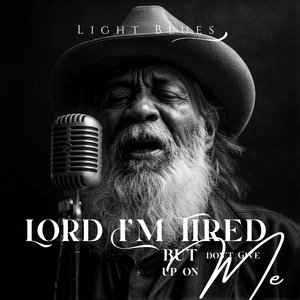 Lord I'm Tired but Don't Give up on Me