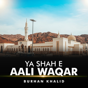 Ya Shah e Aali Waqar