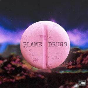 BLAME DRUGS