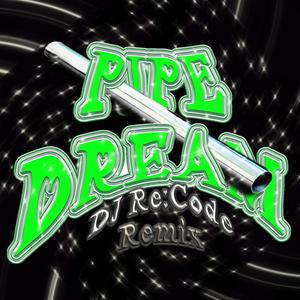 Pipe Dream (feat. RYL0) (DJ Re:Code Remix) (DJ Re:Code Remix)