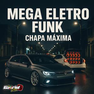 MEGA ELETRO FUNK - CHAPA MÁXIMA