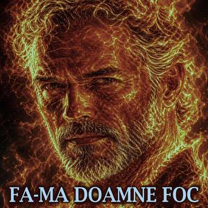 Fa-ma Doamne foc