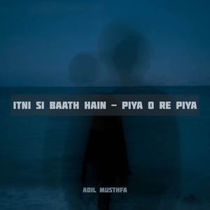 Itni Si Baath Hain - Piya O Re Piya