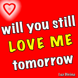 Will You Still Love Me Tomorrow (Si Mi Amaras Manana)