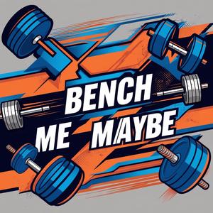 Bench Me Maybe