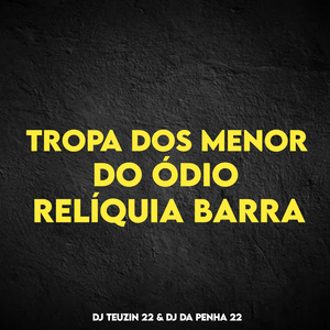 TROPA DOS MENOR DO ÓDIO, RELÍQUIA BARRA