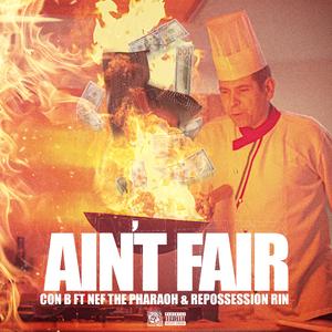 Ain't Fair (feat. Nef the Pharaoh & Repossession Rin)