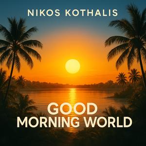 Good Morning World (Kalimera Kosme)