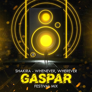 Whenever, Wherever (Gaspar Festival Mix)