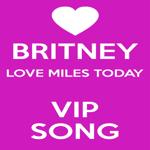 Britney Love Miles Today Vip Song