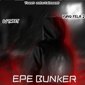 EPE BUNKER (feat. Yung fela 2 & Para para dj tweet)