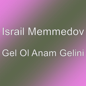 Gel Ol Anam Gelini