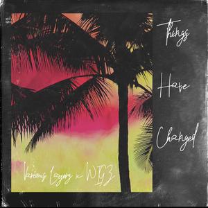 Things Have Changed (feat. WIGZ)