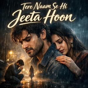 Tere naam se hi jeeta hoon